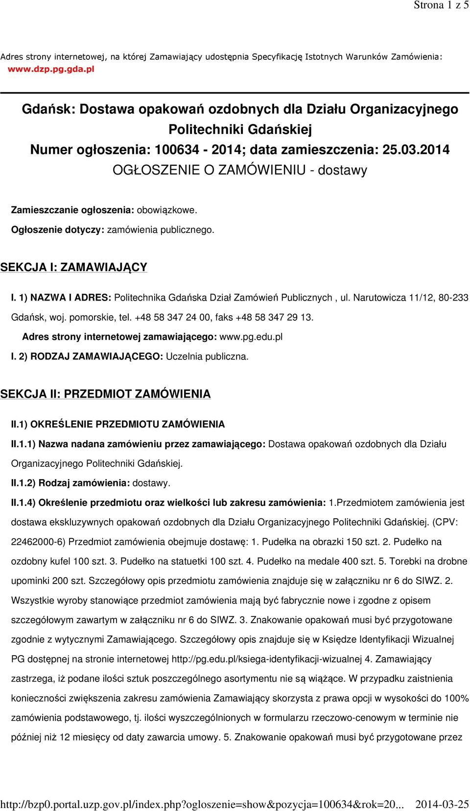 2014 OGŁOSZENIE O ZAMÓWIENIU - dostawy Zamieszczanie ogłoszenia: obowiązkowe. Ogłoszenie dotyczy: zamówienia publicznego. SEKCJA I: ZAMAWIAJĄCY I.