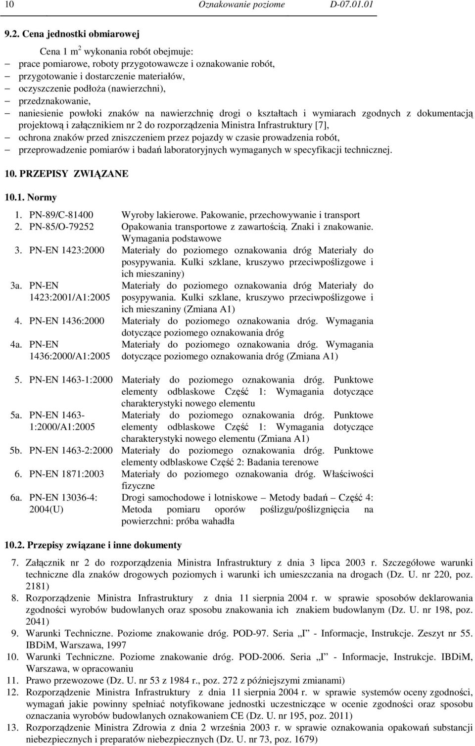 przedznakowanie, naniesienie powłoki znaków na nawierzchnię drogi o kształtach i wymiarach zgodnych z dokumentacją projektową i załącznikiem nr 2 do rozporządzenia Ministra Infrastruktury [7],