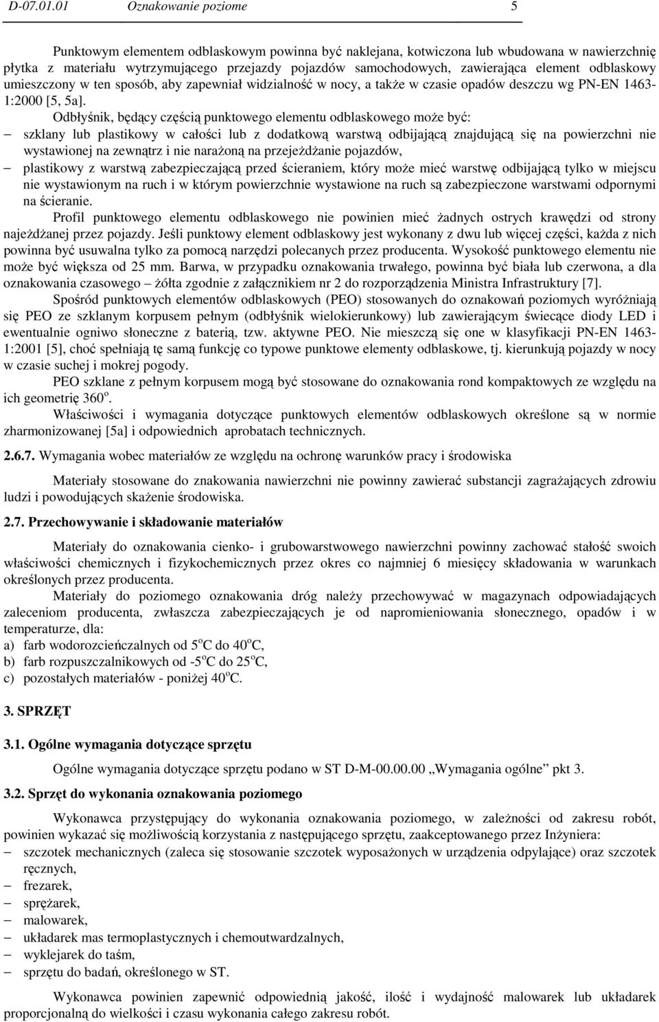 element odblaskowy umieszczony w ten sposób, aby zapewniał widzialność w nocy, a takŝe w czasie opadów deszczu wg PN-EN 1463-1:2000 [5, 5a].