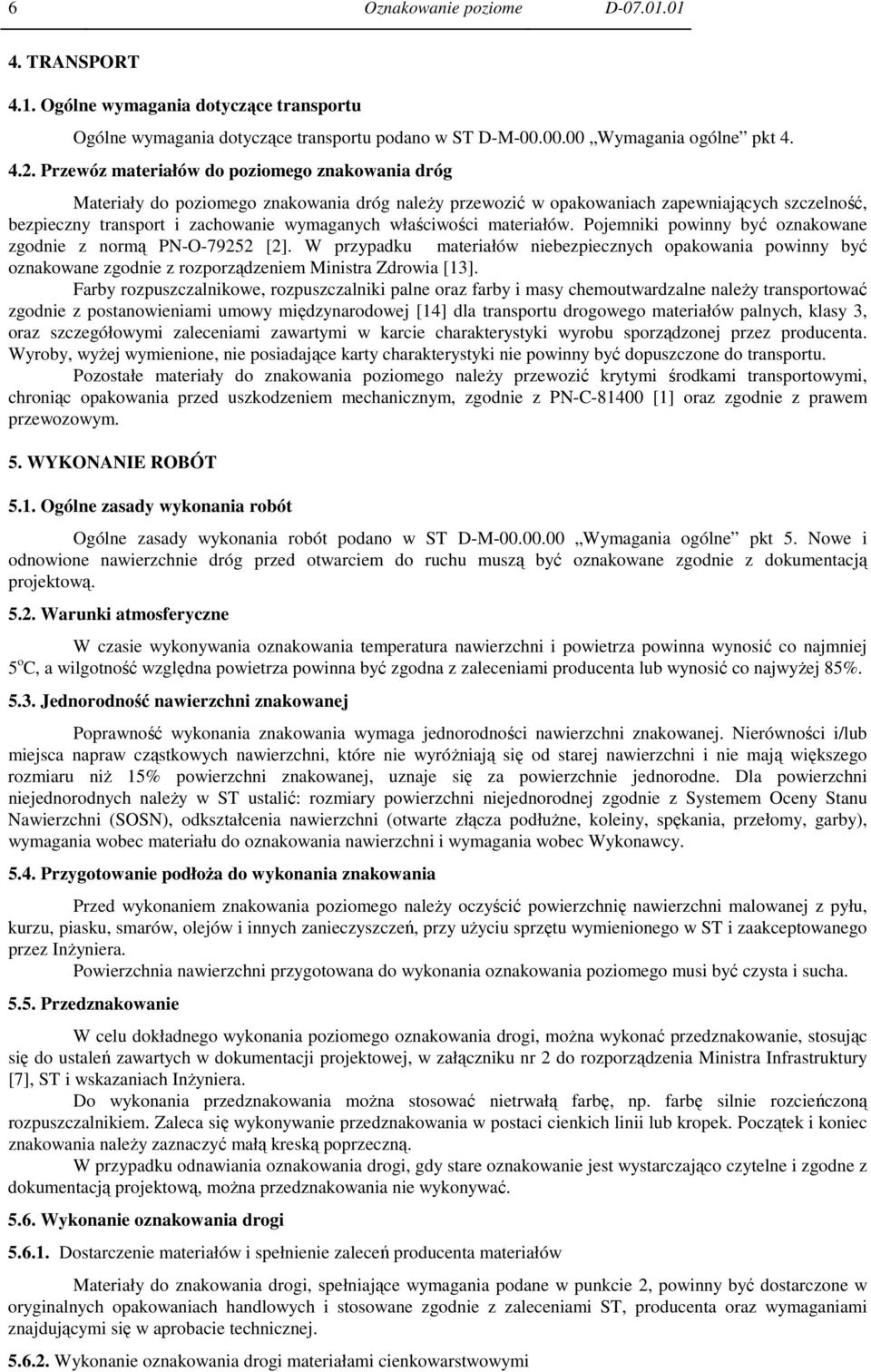 właściwości materiałów. Pojemniki powinny być oznakowane zgodnie z normą PN-O-79252 [2].