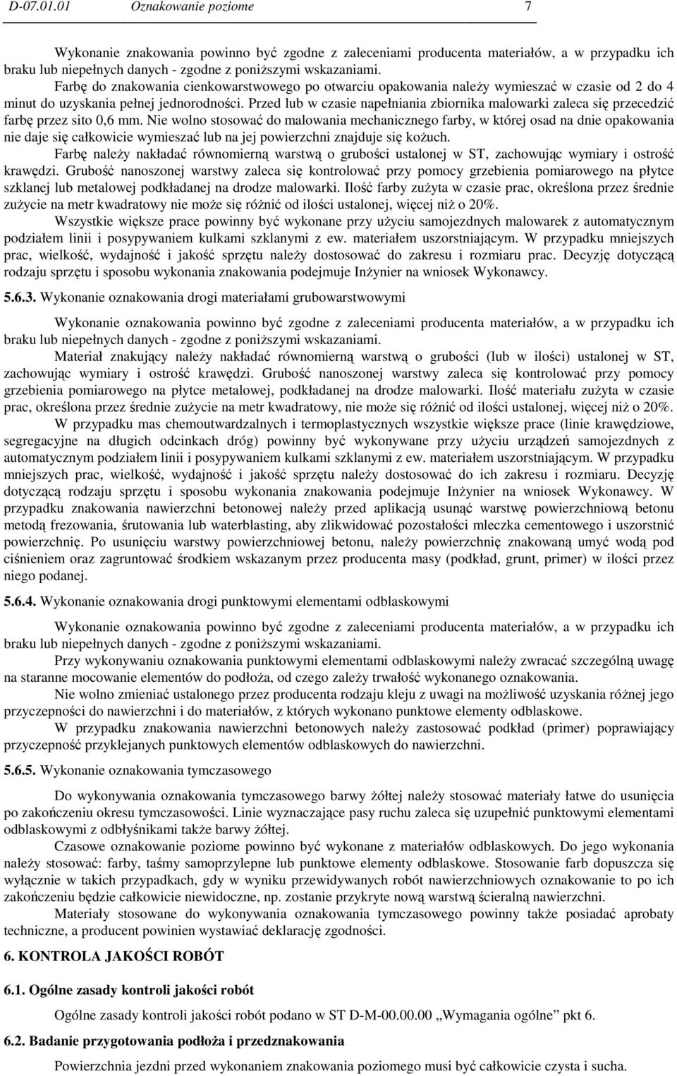 Przed lub w czasie napełniania zbiornika malowarki zaleca się przecedzić farbę przez sito 0,6 mm.