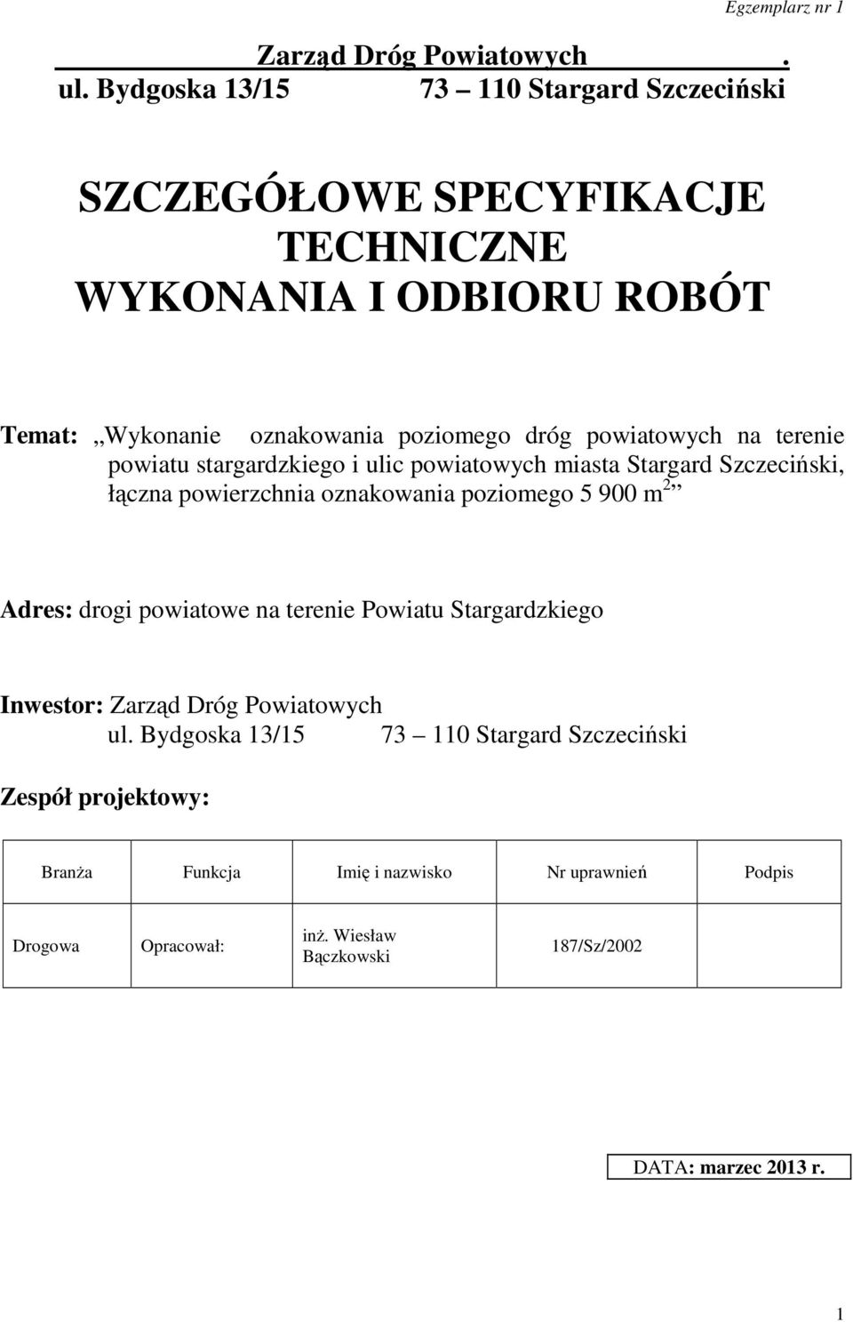 powiatowych na terenie powiatu stargardzkiego i ulic powiatowych miasta Stargard Szczeciński, łączna powierzchnia oznakowania poziomego 5 900 m 2 Adres: