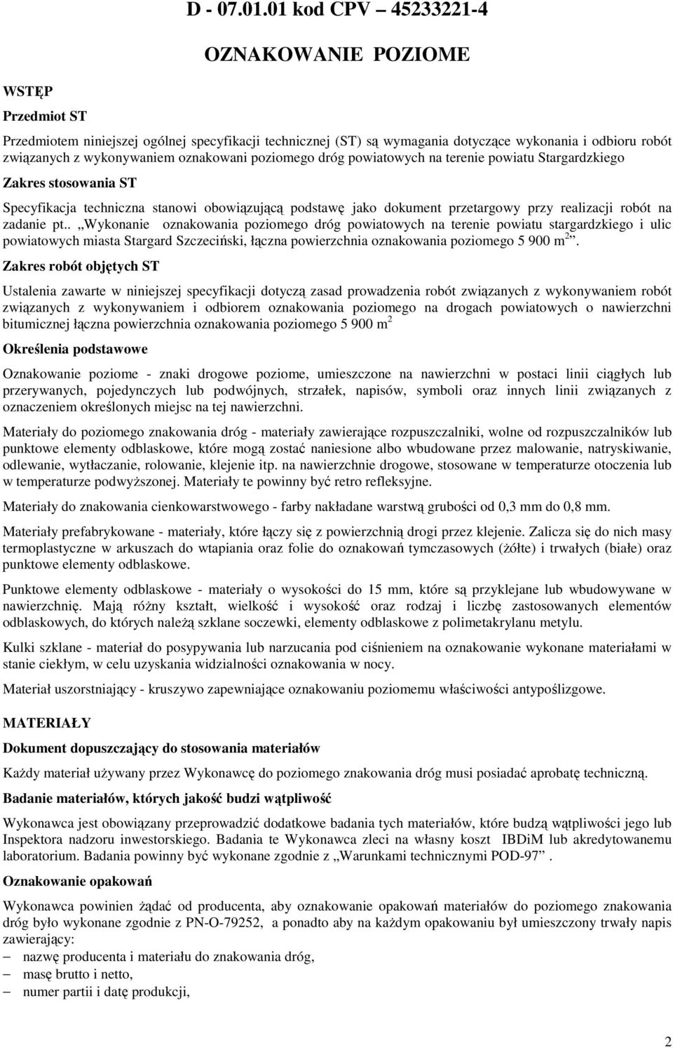 dróg powiatowych na terenie powiatu Stargardzkiego Zakres stosowania ST Specyfikacja techniczna stanowi obowiązującą podstawę jako dokument przetargowy przy realizacji robót na zadanie pt.