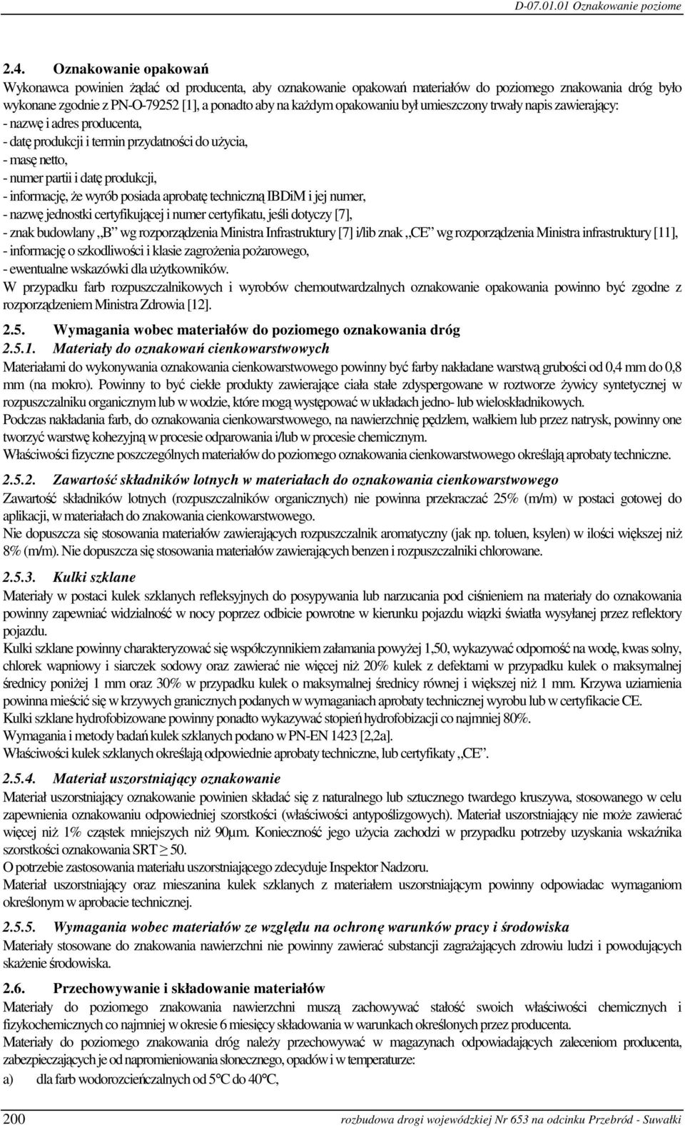 wyrób posiada aprobatę techniczną IBDiM i jej numer, - nazwę jednostki certyfikującej i numer certyfikatu, jeśli dotyczy [7], - znak budowlany B wg rozporządzenia Ministra Infrastruktury [7] i/lib