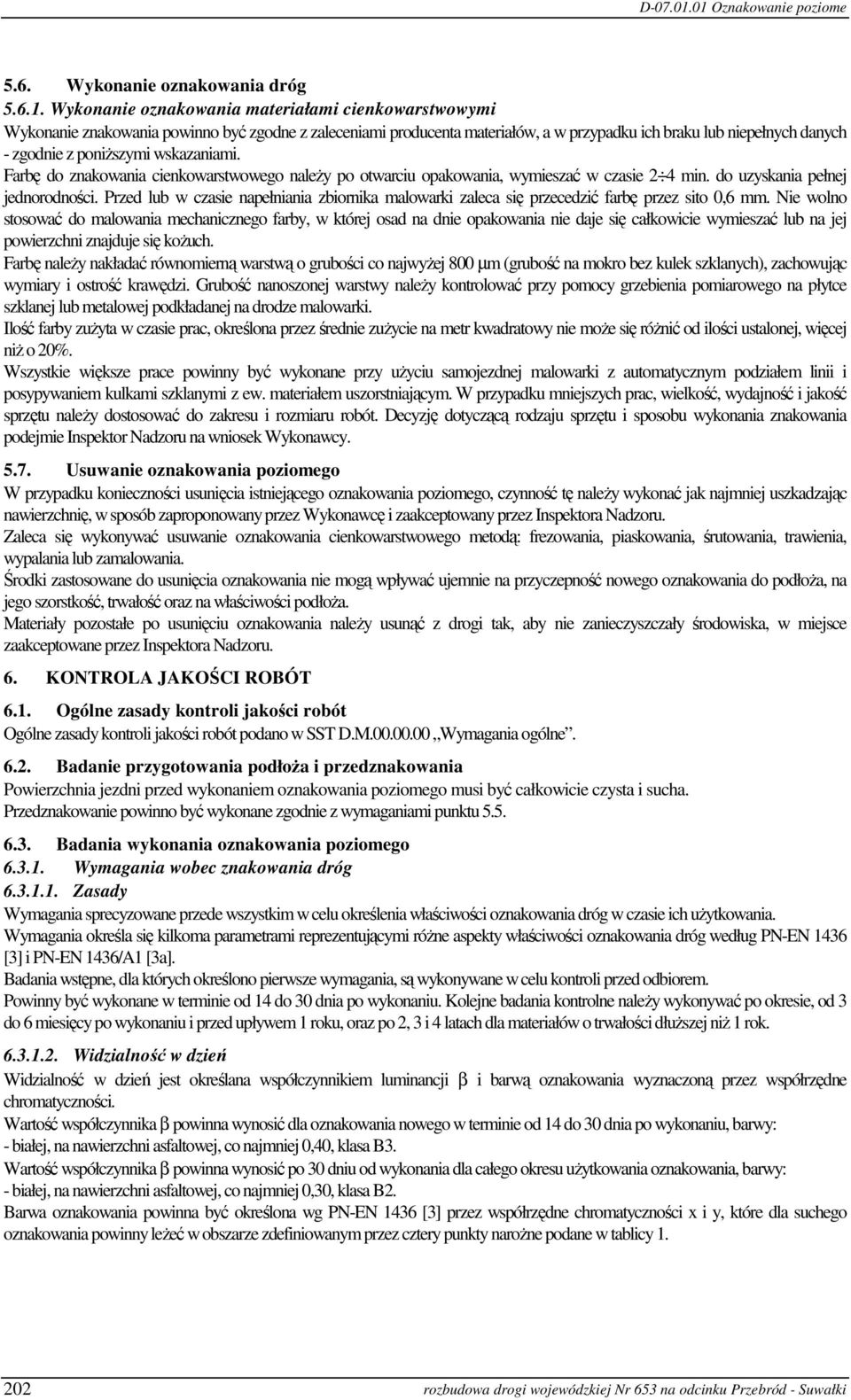 wskazaniami. Farbę do znakowania cienkowarstwowego należy po otwarciu opakowania, wymieszać w czasie 2 4 min. do uzyskania pełnej jednorodności.