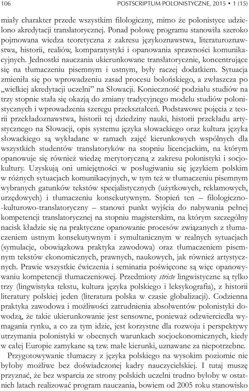Jednostki nauczania ukierunkowane translatorycznie, koncentruj ce si na t umaczeniu pisemnym i ustnym, by y raczej dodatkiem.