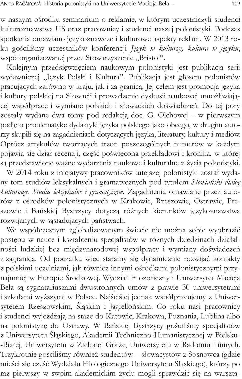 W 2013 roku go cili my uczestników konferencji J zyk w kulturze, kultura w j zyku, wspó organizowanej przez Stowarzyszenie Bristol.