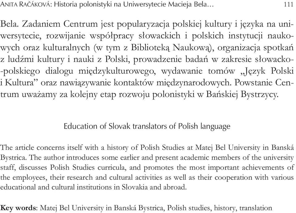 organizacja spotka z lud mi kultury i nauki z Polski, prowadzenie bada w zakresie s owacko- -polskiego dialogu mi dzykulturowego, wydawanie tomów J zyk Polski i Kultura oraz nawi zywanie kontaktów mi