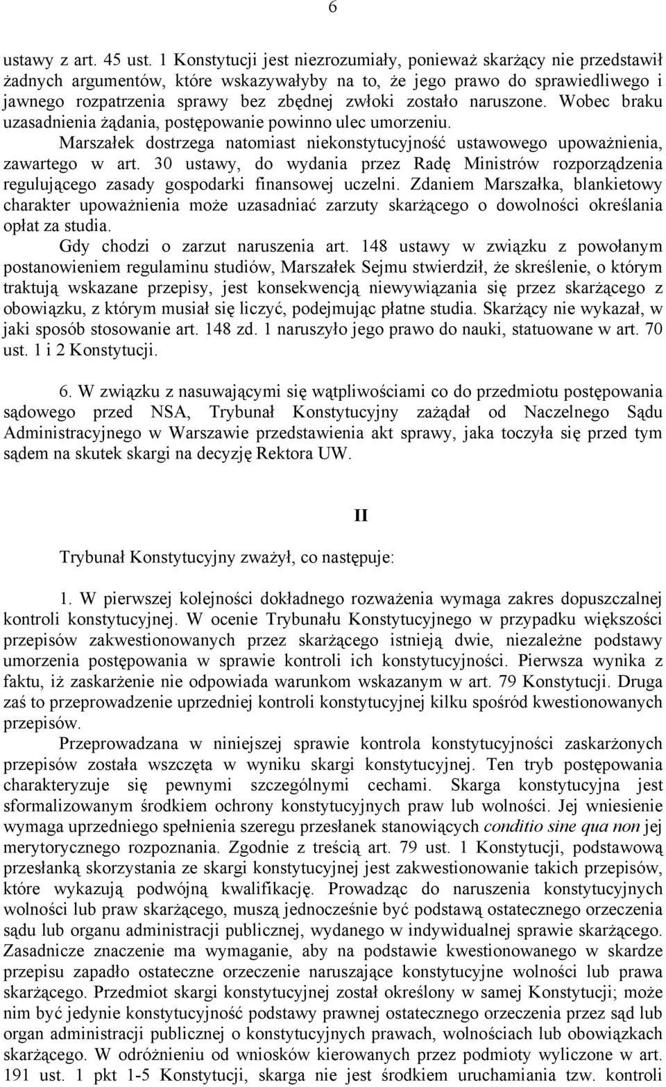 zostało naruszone. Wobec braku uzasadnienia żądania, postępowanie powinno ulec umorzeniu. Marszałek dostrzega natomiast niekonstytucyjność ustawowego upoważnienia, zawartego w art.