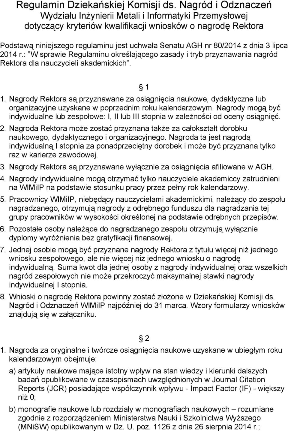 z dnia 3 lipca 2014 r.: W sprawie Regulaminu określającego zasady i tryb przyznawania nagród Rektora dla nauczycieli akademickich. 1 1.