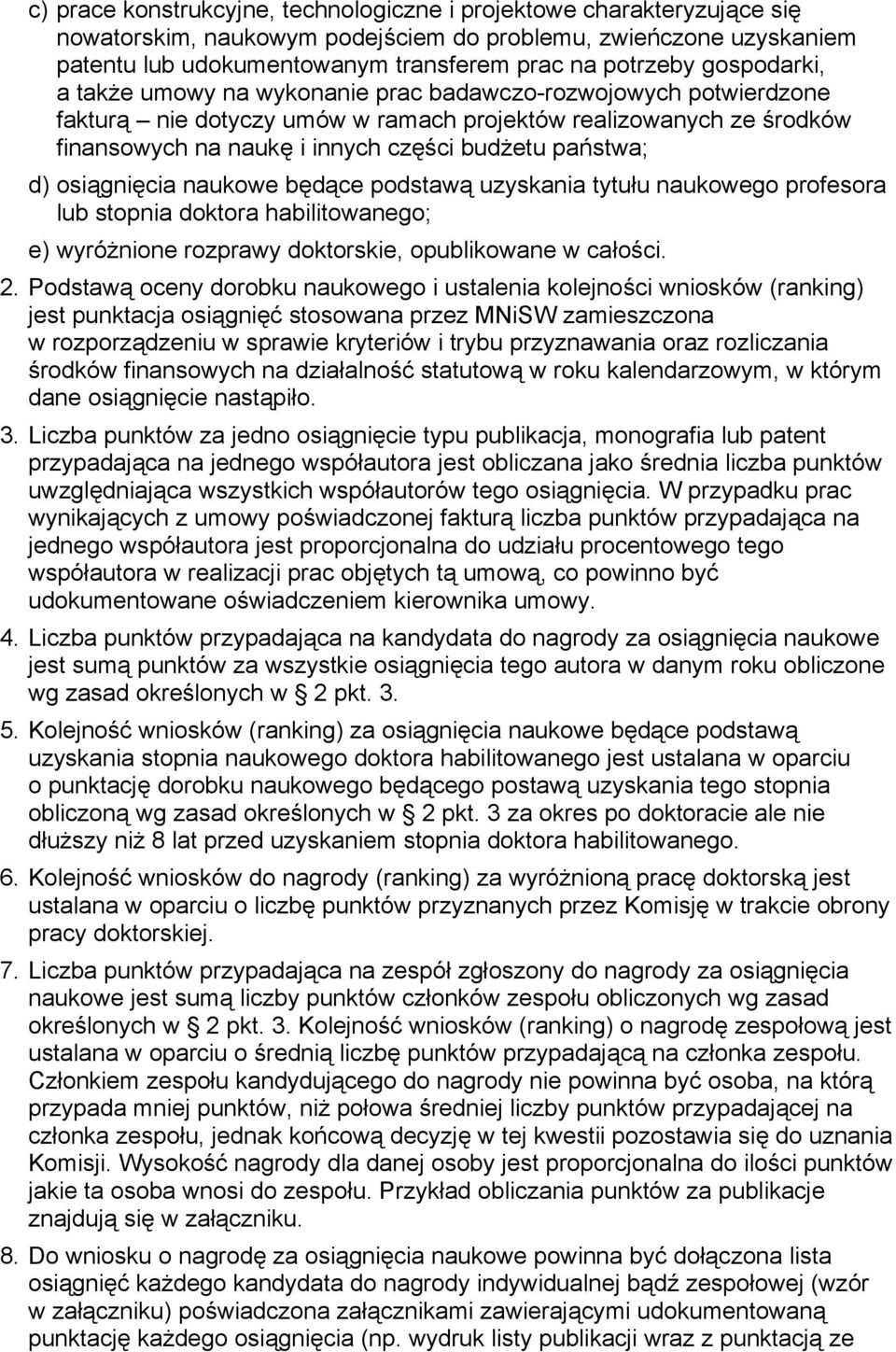 państwa; d) osiągnięcia naukowe będące podstawą uzyskania tytułu naukowego profesora lub stopnia doktora habilitowanego; e) wyróżnione rozprawy doktorskie, opublikowane w całości. 2.