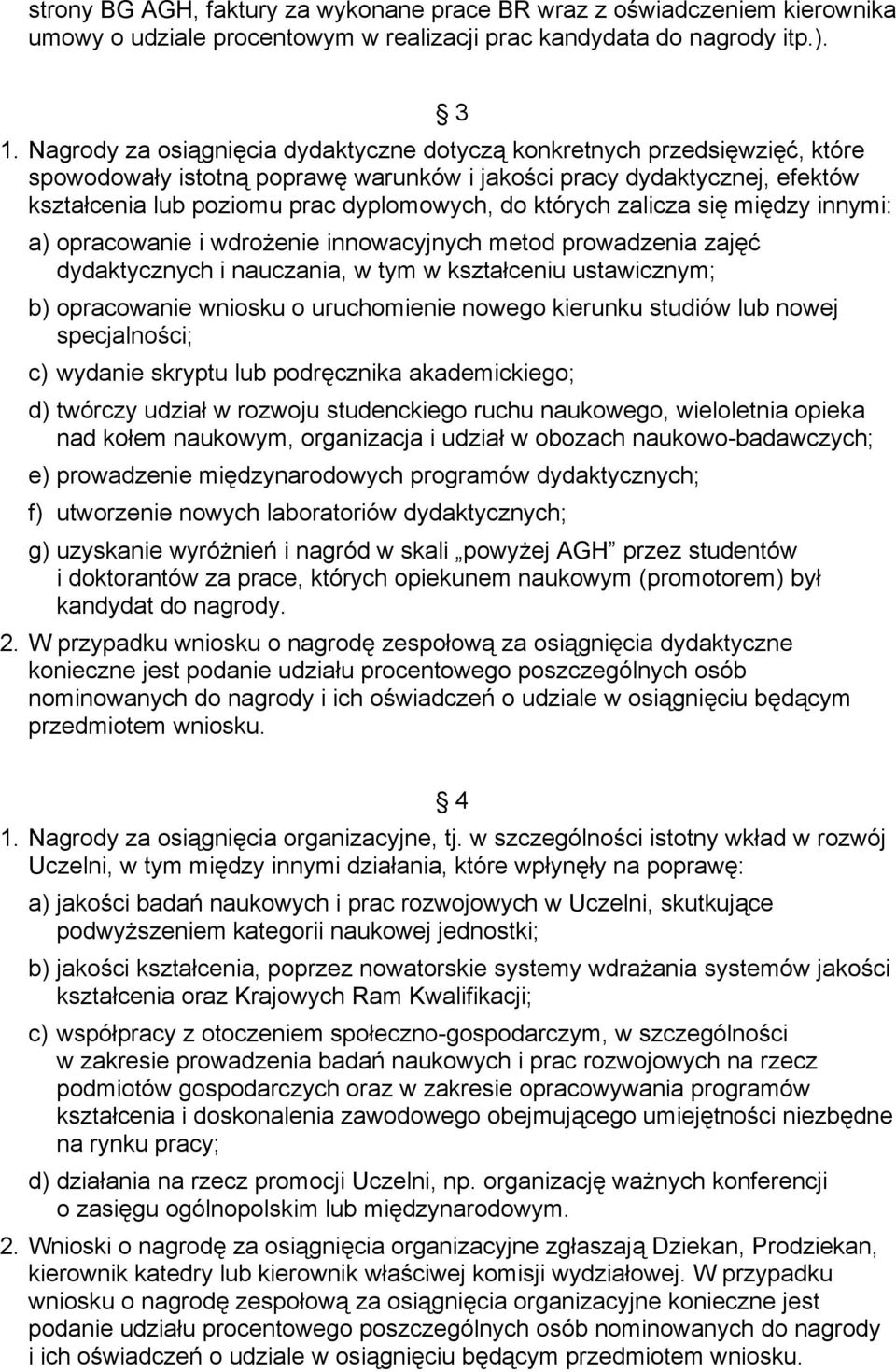 których zalicza się między innymi: a) opracowanie i wdrożenie innowacyjnych metod prowadzenia zajęć dydaktycznych i nauczania, w tym w kształceniu ustawicznym; b) opracowanie wniosku o uruchomienie