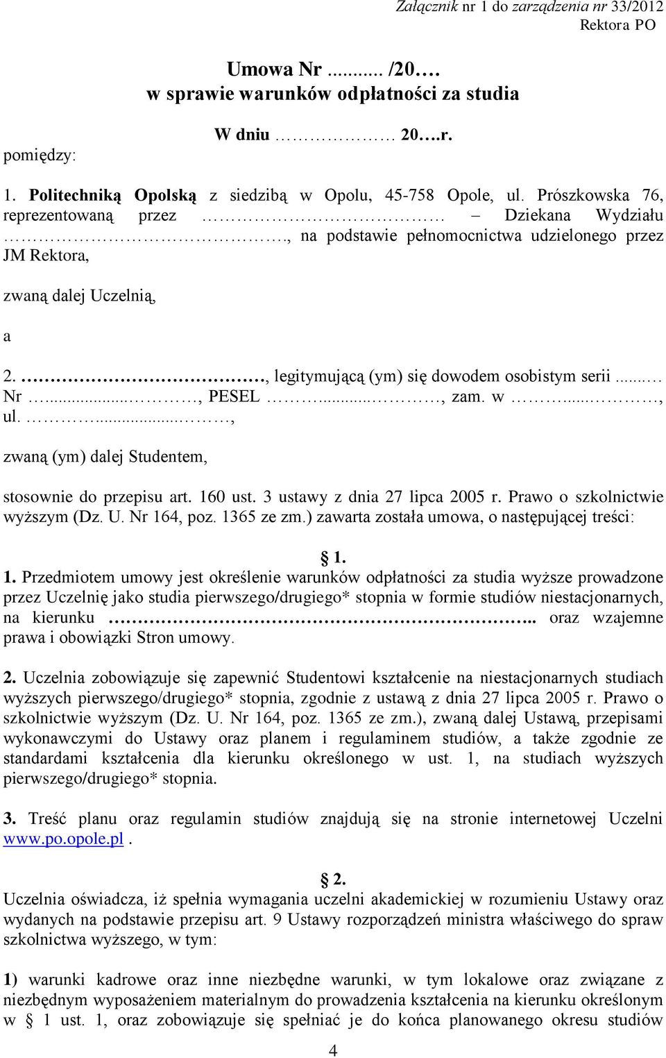 .., PESEL..., zam. w..., ul...., zwaną (ym) dalej Studentem, stosownie do przepisu art. 160 ust. 3 ustawy z dnia 27 lipca 2005 r. Prawo o szkolnictwie wyższym (Dz. U. Nr 164, poz. 1365 ze zm.