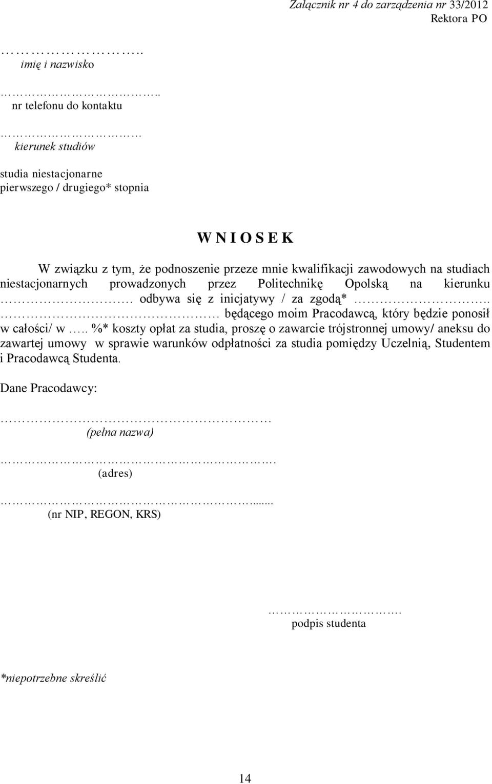 na studiach niestacjonarnych prowadzonych przez Politechnikę Opolską na kierunku. odbywa się z inicjatywy / za zgodą*.. będącego moim Pracodawcą, który będzie ponosił w całości/ w.