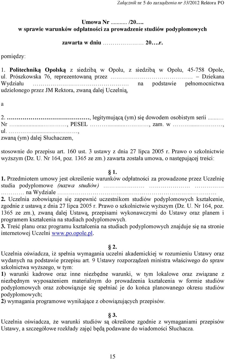 na podstawie pełnomocnictwa udzielonego przez JM Rektora, zwaną dalej Uczelnią, a 2., legitymującą (ym) się dowodem osobistym serii... Nr..., PESEL..., zam. w..., ul.