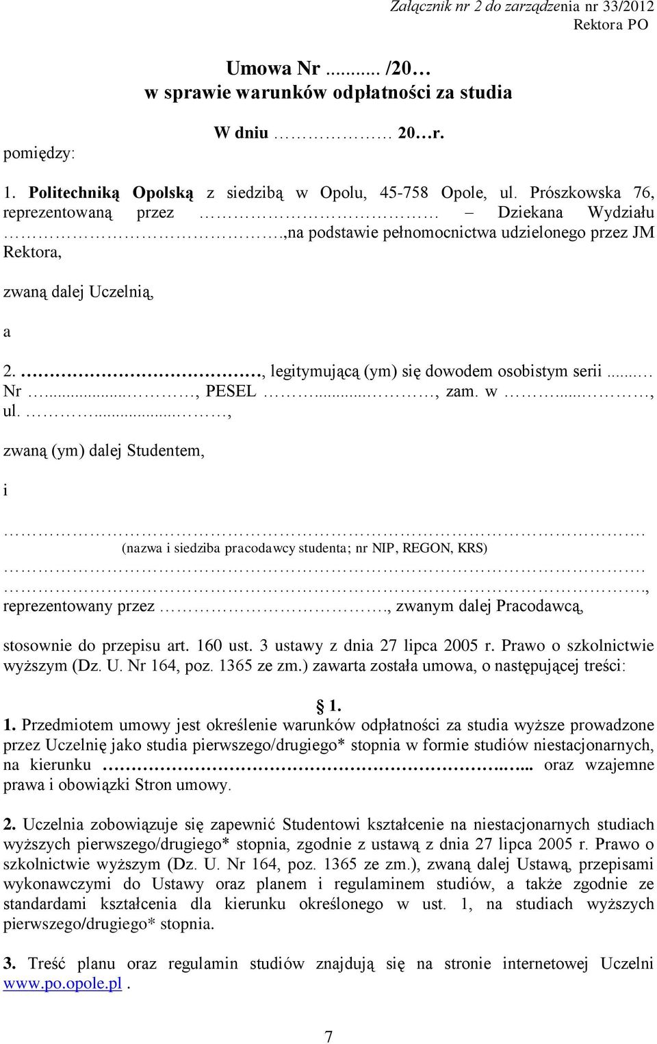 .., PESEL..., zam. w..., ul...., zwaną (ym) dalej Studentem, i. (nazwa i siedziba pracodawcy studenta; nr NIP, REGON, KRS).., reprezentowany przez., zwanym dalej Pracodawcą, stosownie do przepisu art.