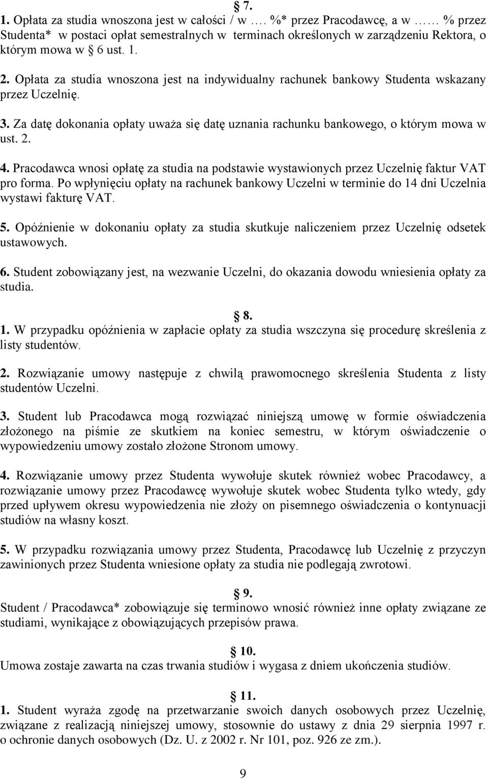 Pracodawca wnosi opłatę za studia na podstawie wystawionych przez Uczelnię faktur VAT pro forma. Po wpłynięciu opłaty na rachunek bankowy Uczelni w terminie do 14 dni Uczelnia wystawi fakturę VAT. 5.