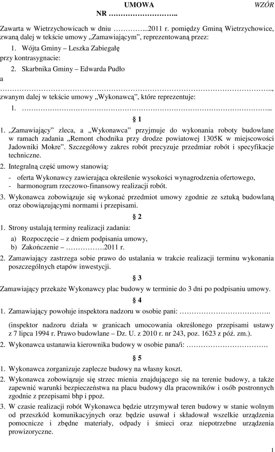 Zamawiający zleca, a Wykonawca przyjmuje do wykonania roboty budowlane w ramach zadania Remont chodnika przy drodze powiatowej 1305K w miejscowości Jadowniki Mokre.