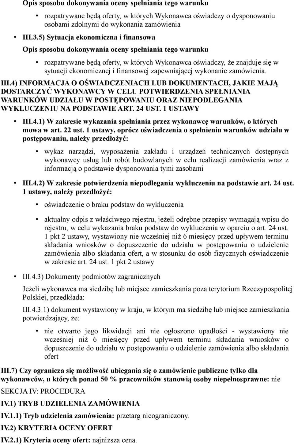 4) INFORMACJA O OŚWIADCZENIACH LUB DOKUMENTACH, JAKIE MAJĄ DOSTARCZYĆ WYKONAWCY W CELU POTWIERDZENIA SPEŁNIANIA WARUNKÓW UDZIAŁU W POSTĘPOWANIU ORAZ NIEPODLEGANIA WYKLUCZENIU NA PODSTAWIE ART. 24 UST.