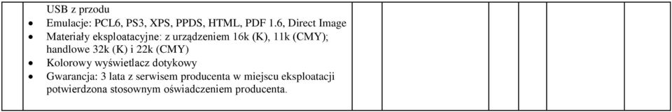 handlowe 32k (K) i 22k (CMY) Kolorowy wyświetlacz dotykowy Gwarancja: 3