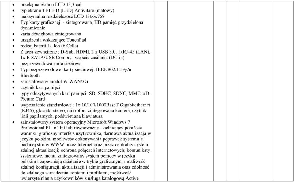0, 1xRJ-45 (LAN), 1x E-SATA/USB Combo, wejście zasilania (DC-in) bezprzewodowa karta sieciowa Typ bezprzewodowej karty sieciowej: IEEE 802.