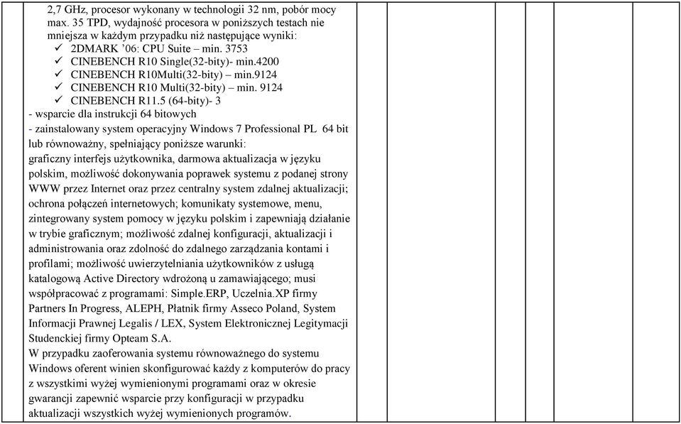 5 (64-bity)- 3 - wsparcie dla instrukcji 64 bitowych - zainstalowany system operacyjny Windows 7 Professional PL 64 bit lub równoważny, spełniający poniższe warunki: graficzny interfejs użytkownika,