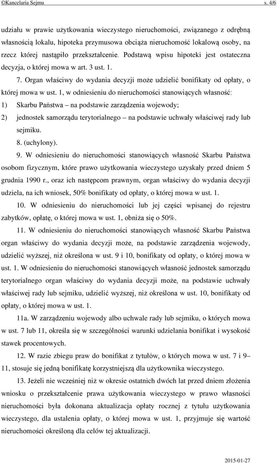 Podstawą wpisu hipoteki jest ostateczna decyzja, o której mowa w art. 3 ust. 1. 7. Organ właściwy do wydania decyzji może udzielić bonifikaty od opłaty, o której mowa w ust.