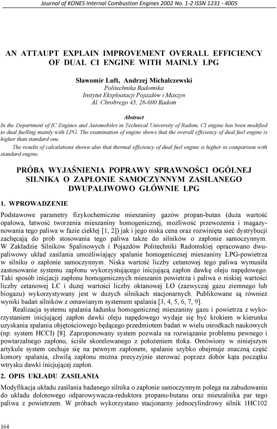 Chrobrego, - Radom Abstract In the Department of IC Engines and Automobiles in Technical University of Radom, CI engine has been modified to dual fuelling mainly with LPG.