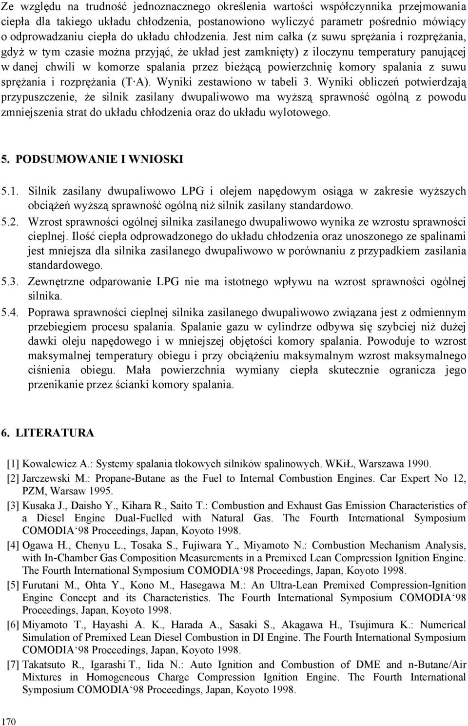 Jest nim całka (z suwu sprężania i rozprężania, gdyż w tym czasie można przyjąć, że układ jest zamknięty) z iloczynu temperatury panującej w danej chwili w komorze spalania przez bieżącą powierzchnię