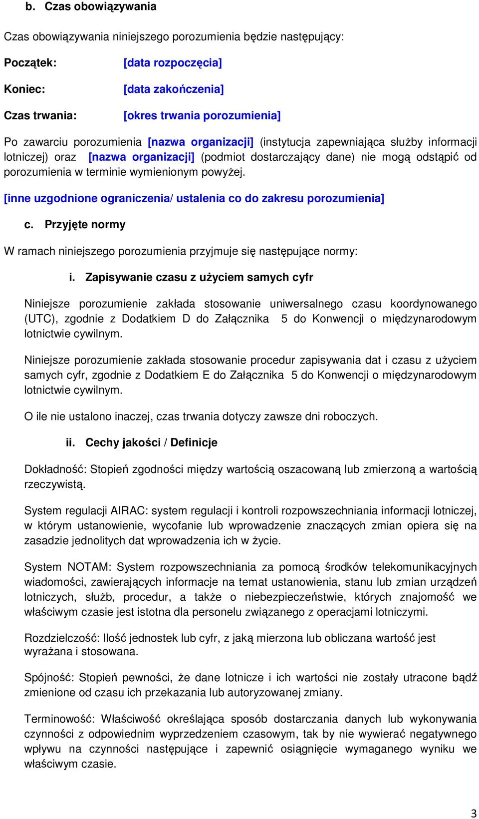 powyżej. [inne uzgodnione ograniczenia/ ustalenia co do zakresu porozumienia] c. Przyjęte normy W ramach niniejszego porozumienia przyjmuje się następujące normy: i.