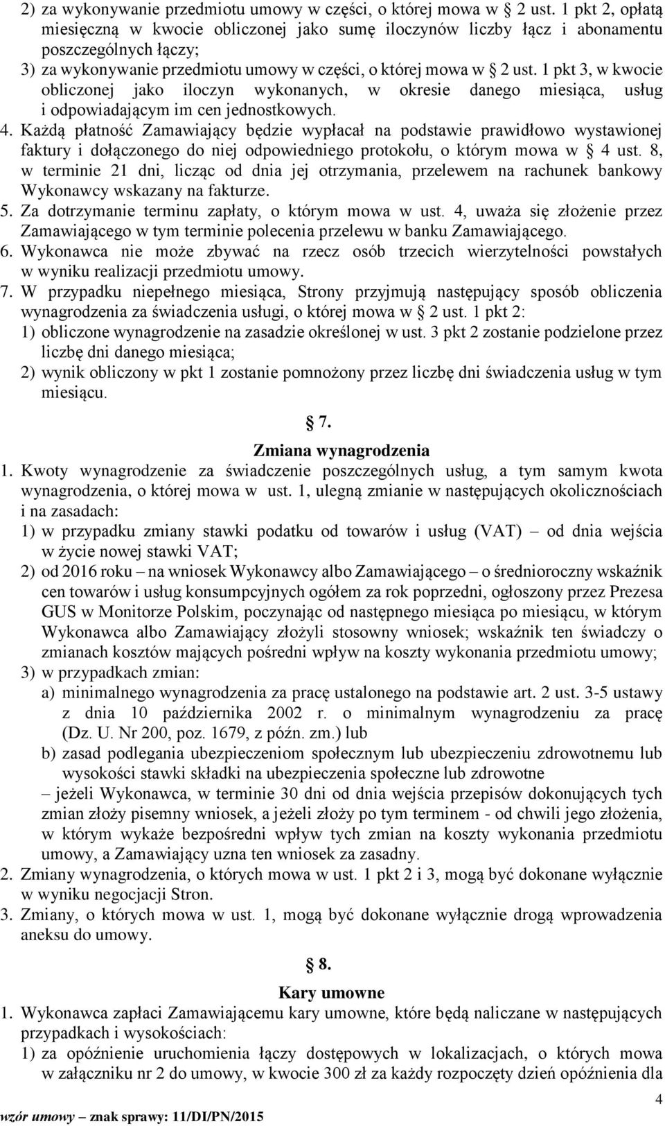 1 pkt 3, w kwocie obliczonej jako iloczyn wykonanych, w okresie danego miesiąca, usług i odpowiadającym im cen jednostkowych. 4.