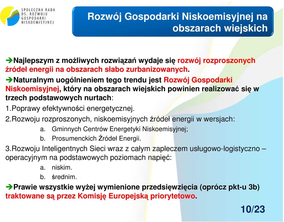 2.Rozwoju rozproszonych, niskoemisyjnych źródeł energii w wersjach: a. Gminnych Centrów Energetyki Niskoemisyjnej; b. Prosumenckich Źródeł Energii. 3.