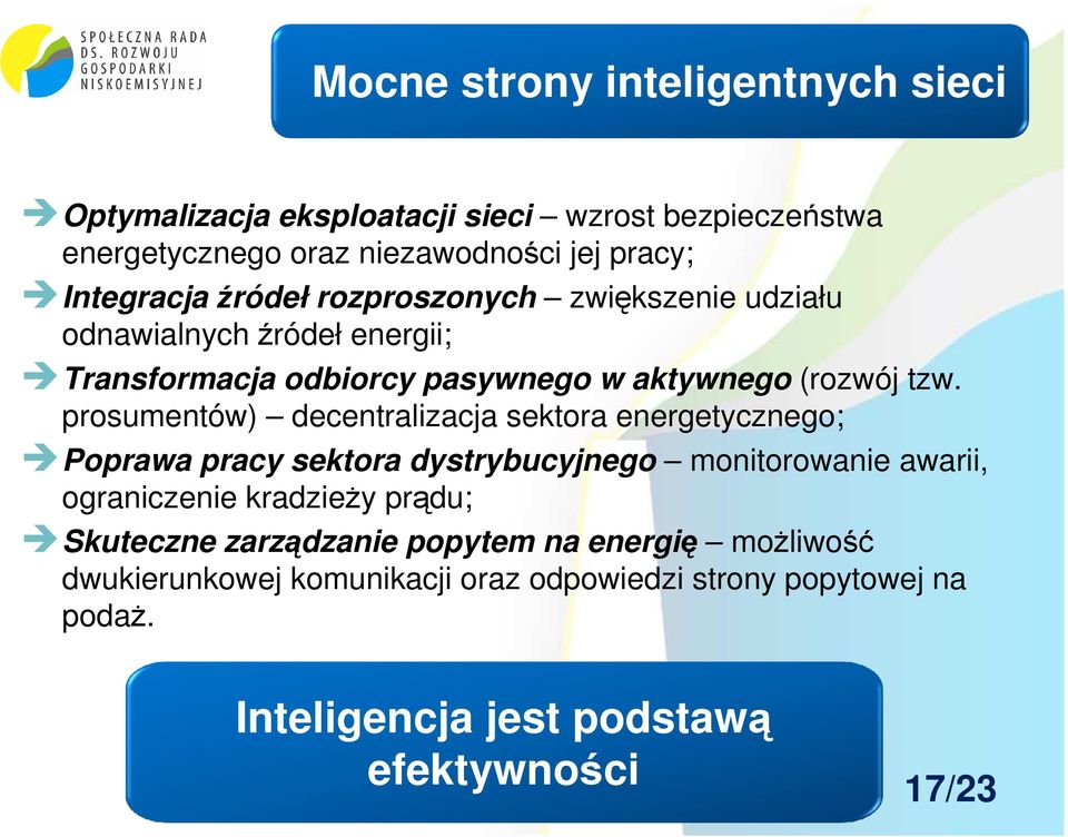 prosumentów) decentralizacja sektora energetycznego; Poprawa pracy sektora dystrybucyjnego monitorowanie awarii, ograniczenie kradzieży prądu;