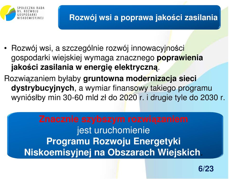 Rozwiązaniem byłaby gruntowna modernizacja sieci dystrybucyjnych, a wymiar finansowy takiego programu wyniósłby min