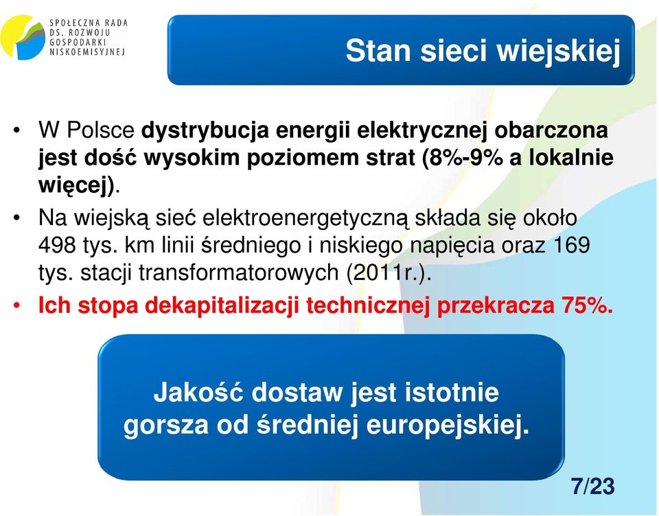 km linii średniego i niskiego napięcia oraz 169 tys. stacji transformatorowych (2011r.).