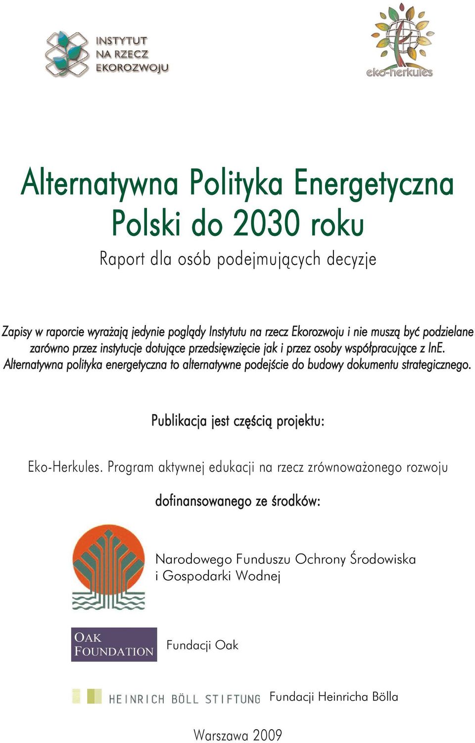 Alternatywna polityka energetyczna to alternatywne podejście do budowy dokumentu strategicznego. Publikacja jest częścią projektu: Eko-Herkules.