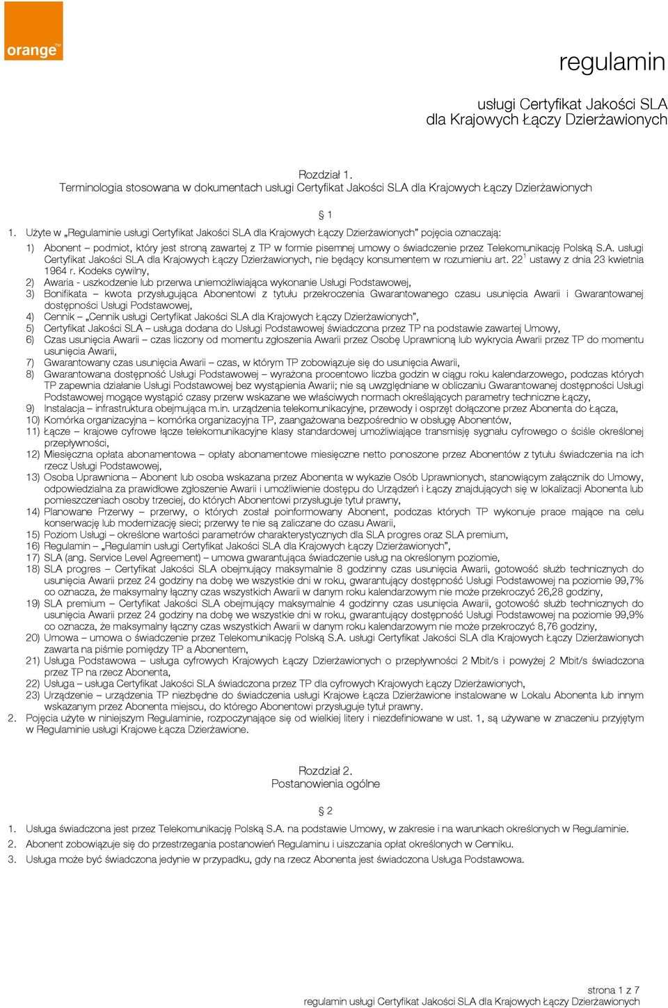 przez Telekomunikację Polską S.A. usługi Certyfikat Jakości SLA dla Krajowych Łączy Dzierżawionych, nie będący konsumentem w rozumieniu art. 22 1 ustawy z dnia 23 kwietnia 1964 r.