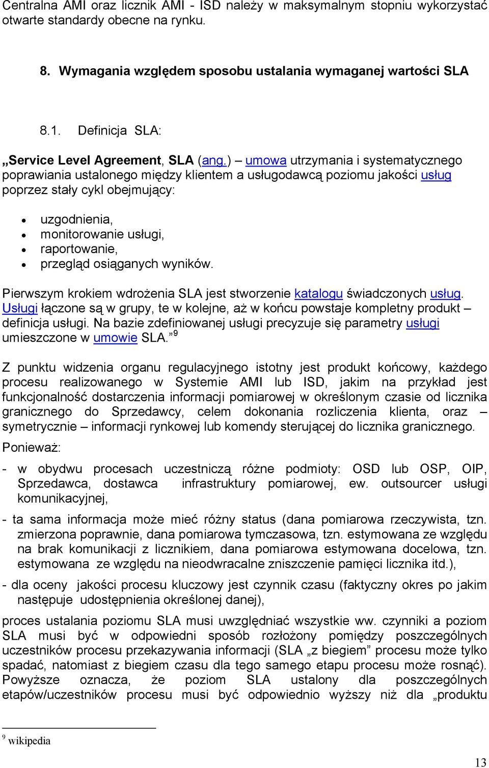 ) umowa utrzymania i systematycznego poprawiania ustalonego między klientem a usługodawcą poziomu jakości usług poprzez stały cykl obejmujący: uzgodnienia, monitorowanie usługi, raportowanie,