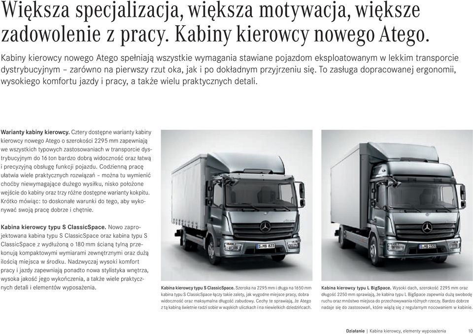 To zasługa dopracowanej ergonomii, wysokiego komfortu jazdy i pracy, a także wielu praktycznych detali. Warianty kabiny kierowcy.