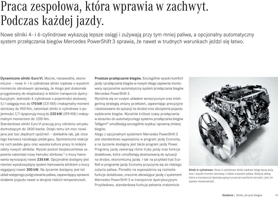 warunkach jeździ się łatwo. Dynamiczne silniki Euro VI.