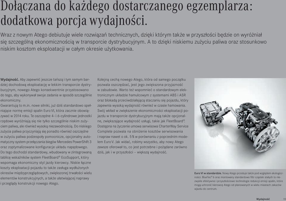 A to dzięki niskiemu zużyciu paliwa oraz stosunkowo niskim kosztom eksploatacji w całym okresie użytkowania. Wydajność.