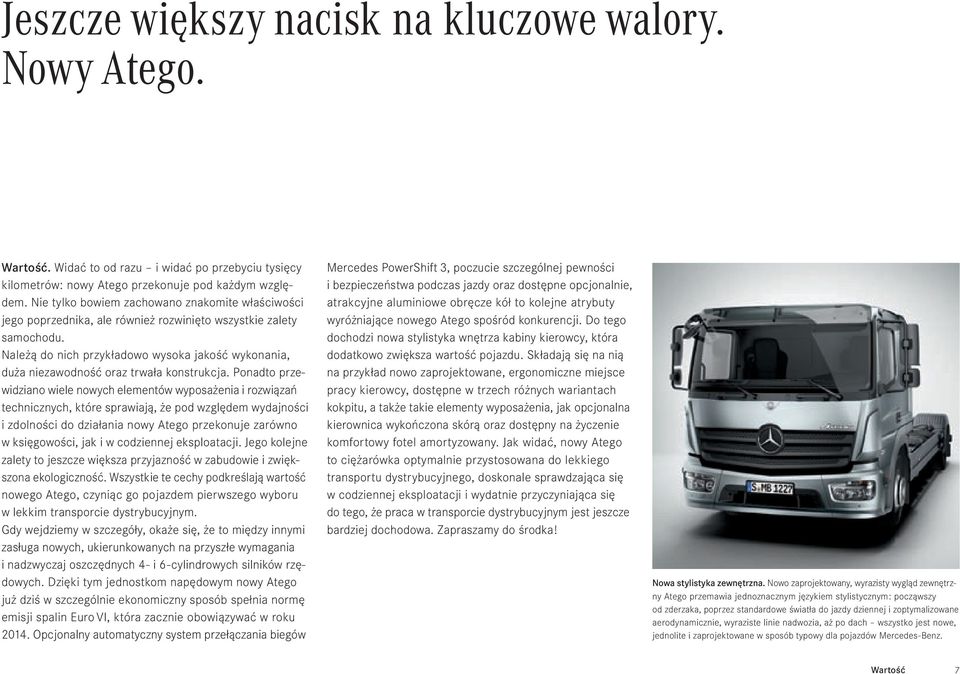 Należą do nich przykładowo wysoka jakość wykonania, duża niezawodność oraz trwała konstrukcja.