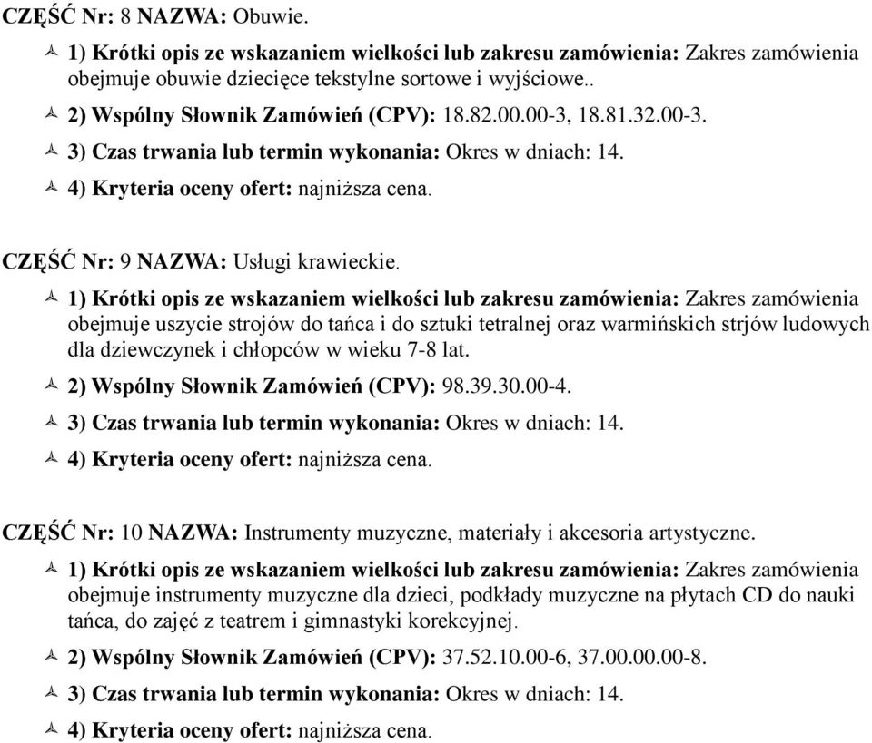 obejmuje uszycie strojów do tańca i do sztuki tetralnej oraz warmińskich strjów ludowych dla dziewczynek i chłopców w wieku 7-8 lat.