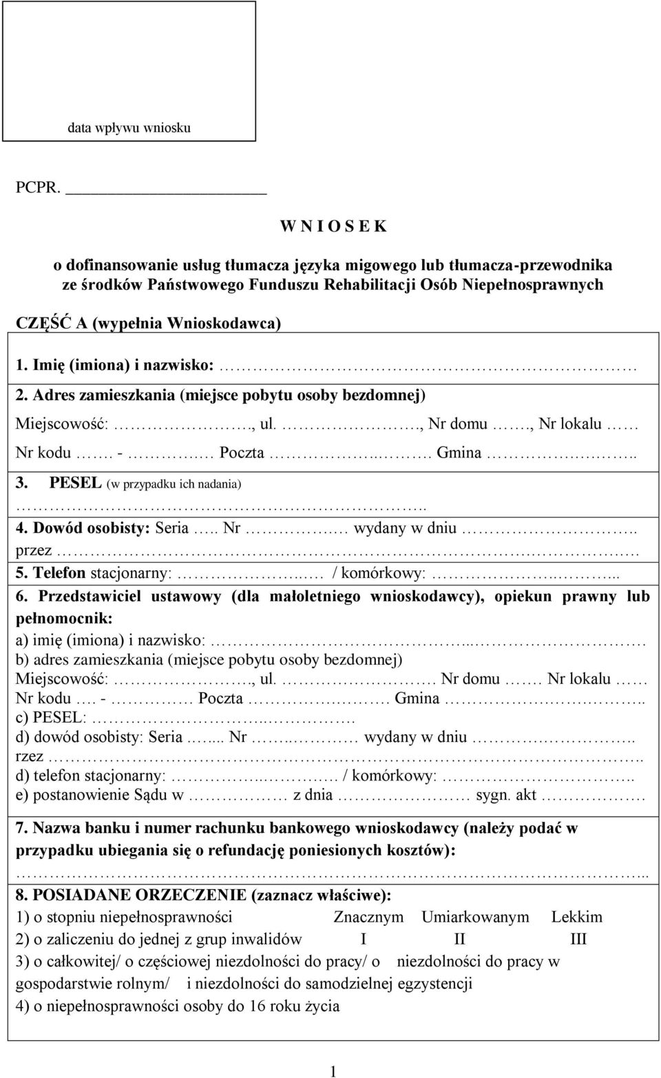 Imię (imiona) i nazwisko: 2. Adres zamieszkania (miejsce pobytu osoby bezdomnej) Miejscowość:., ul.., Nr domu., Nr lokalu Nr kodu. -. Poczta... Gmina.... 3. PESEL (w przypadku ich nadania).. 4.