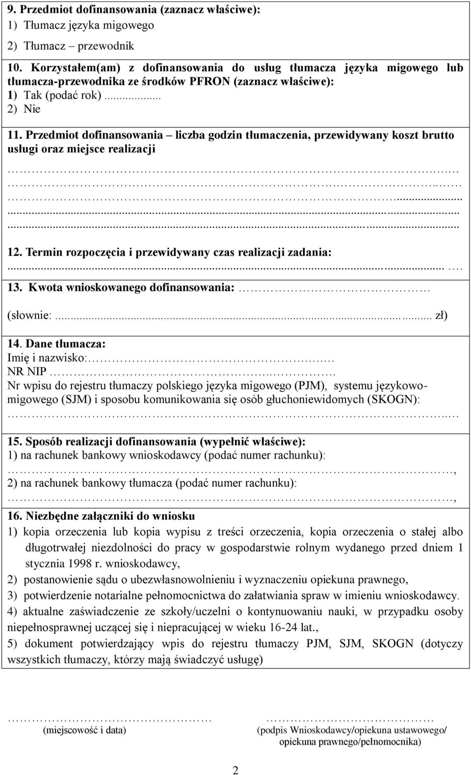 Przedmiot dofinansowania liczba godzin tłumaczenia, przewidywany koszt brutto usługi oraz miejsce realizacji.............. 12. Termin rozpoczęcia i przewidywany czas realizacji zadania:.... 13.