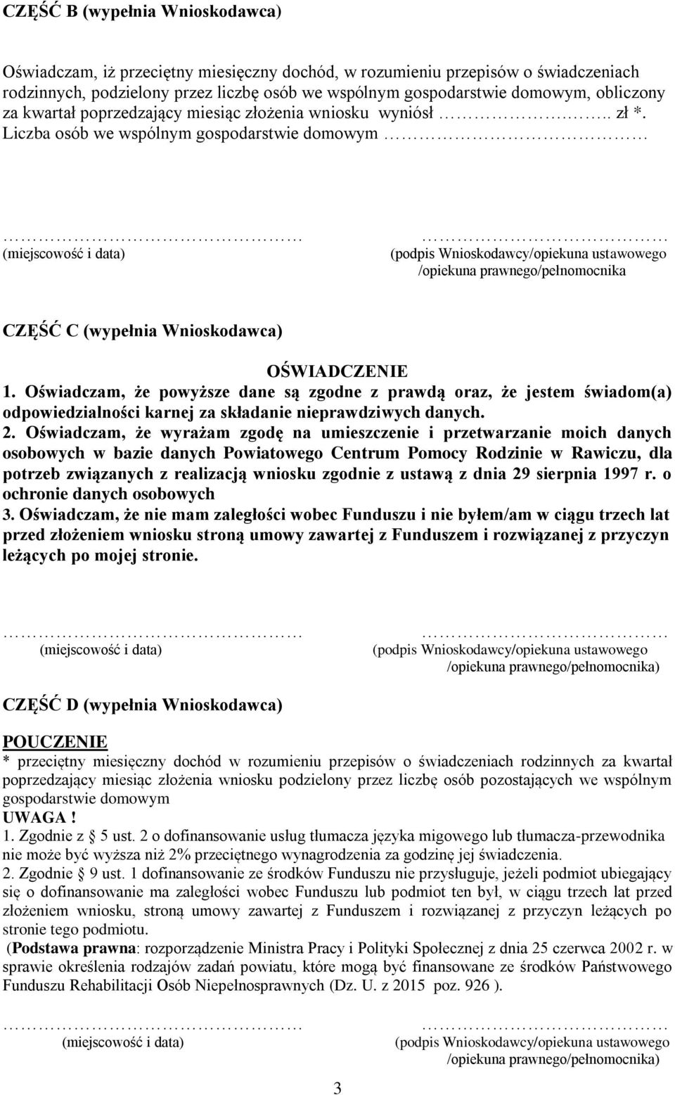 Liczba osób we wspólnym gospodarstwie domowym /opiekuna prawnego/pełnomocnika CZĘŚĆ C (wypełnia Wnioskodawca) OŚWIADCZENIE 1.