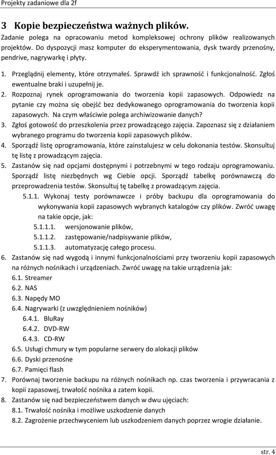 Zgłoś ewentualne braki i uzupełnij je. 2. Rozpoznaj rynek oprogramowania do tworzenia kopii zapasowych.