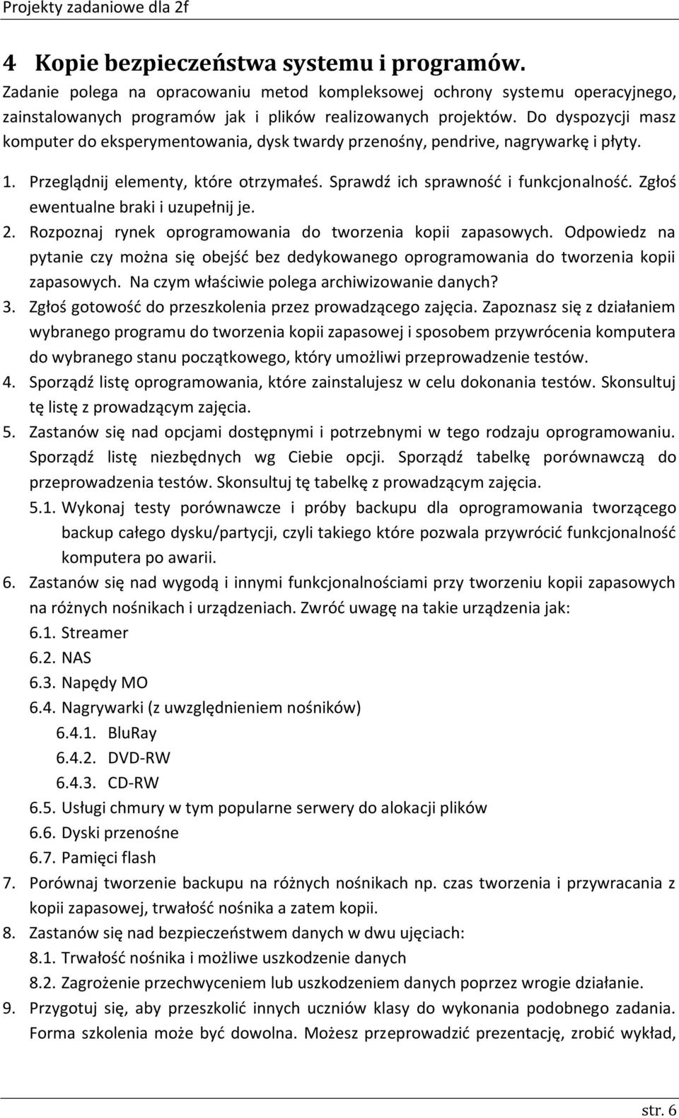 Zgłoś ewentualne braki i uzupełnij je. 2. Rozpoznaj rynek oprogramowania do tworzenia kopii zapasowych.