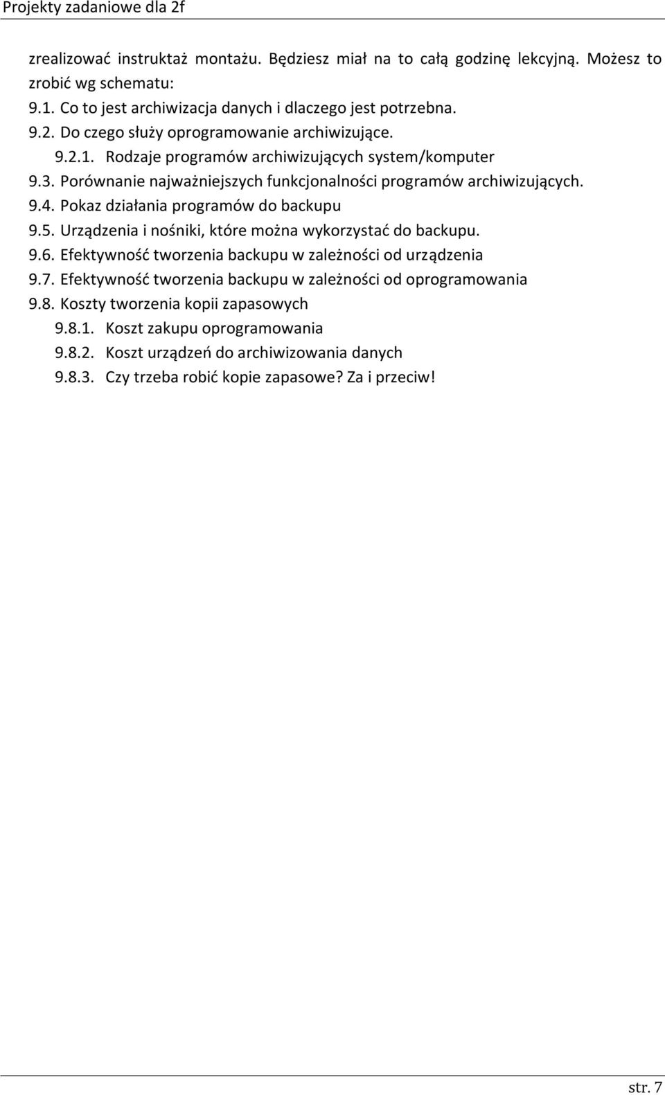 Pokaz działania programów do backupu 9.5. Urządzenia i nośniki, które można wykorzystać do backupu. 9.6. Efektywność tworzenia backupu w zależności od urządzenia 9.7.
