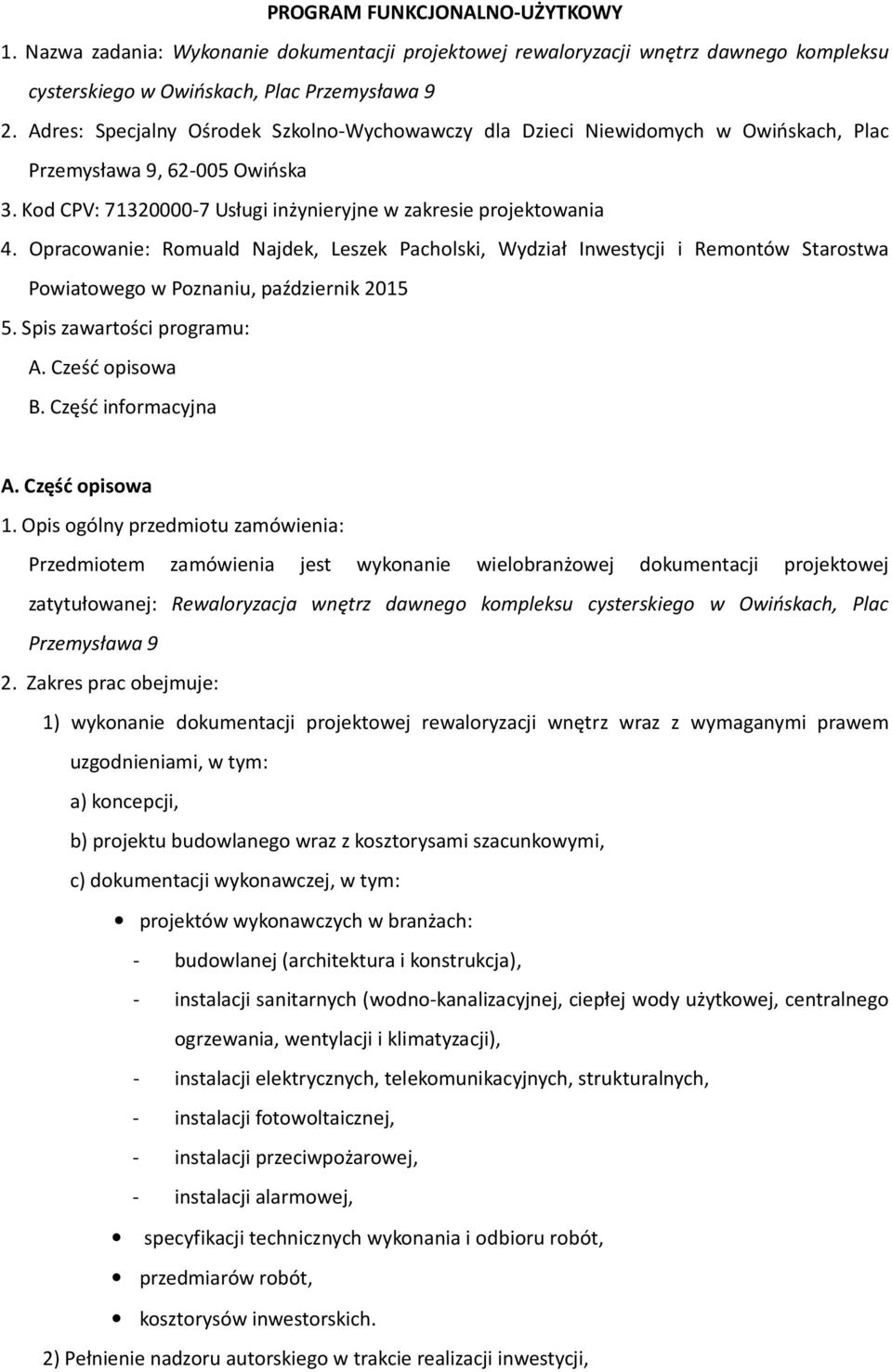 Opracowanie: Romuald Najdek, Leszek Pacholski, Wydział Inwestycji i Remontów Starostwa Powiatowego w Poznaniu, październik 2015 5. Spis zawartości programu: A. Cześć opisowa B. Część informacyjna A.